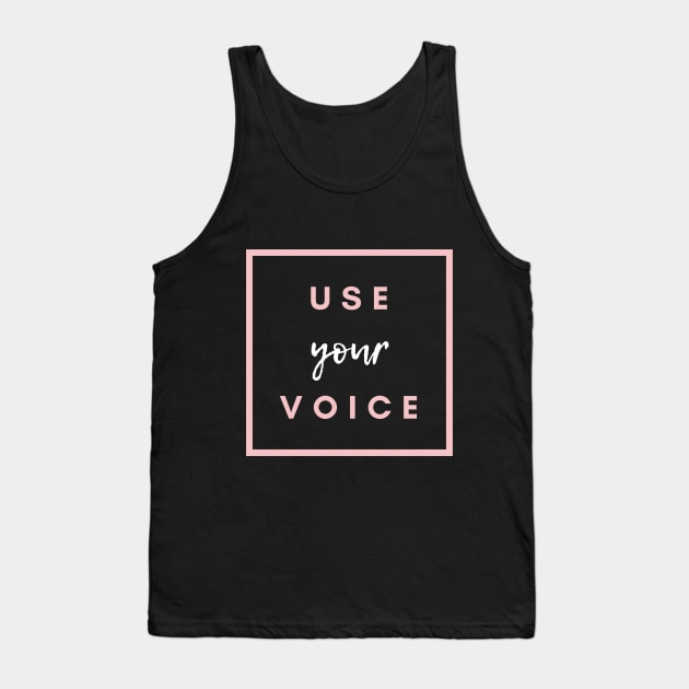 Use Your Voice Tank Top by purelyplantsd